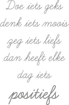 Muursticker &#039;Doe iets geks, denk iets moois, zeg iets liefs, dan heeft elke dag iets positiefs | muurenstickers.nl