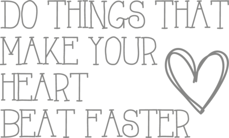 Muursticker do things that make your heart beat faster | Muur & Stickers