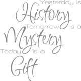 Muursticker yesterday is history, tomorrow is a mystery, today is a gift | Muur & Stickers