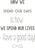 Muursticker 'How we spend our days'