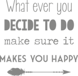 Muursticker 'What ever you decide to do, make sure it makes you happy'