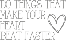 Muursticker 'Do things that make your heart beat faster'