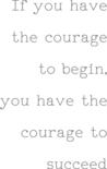 Muursticker 'If you have the courage to begin'