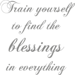 Muursticker 'Train yourself to find the blessings in everything'