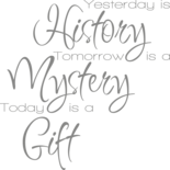 Muursticker 'Yesterday is history, tomorrow is a mystery, today is a gift'