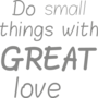 Muursticker 'Do small things with great love'